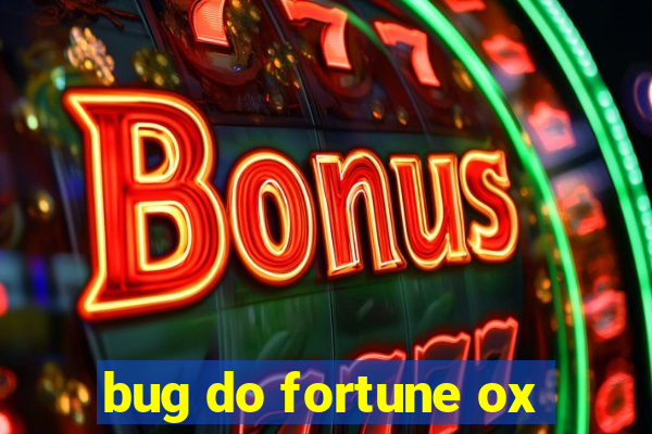 bug do fortune ox